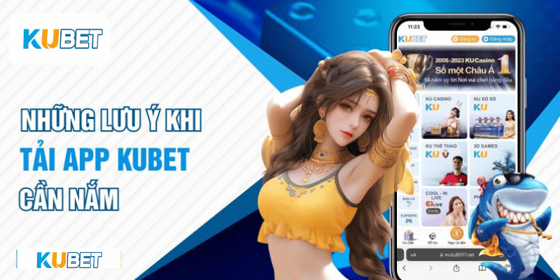 Những lưu ý khi download Kubet