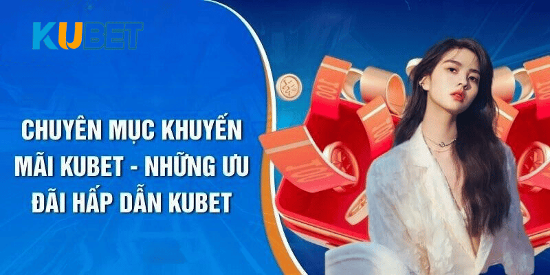 Cách tham gia chương trình khuyến mãi tại Kubet