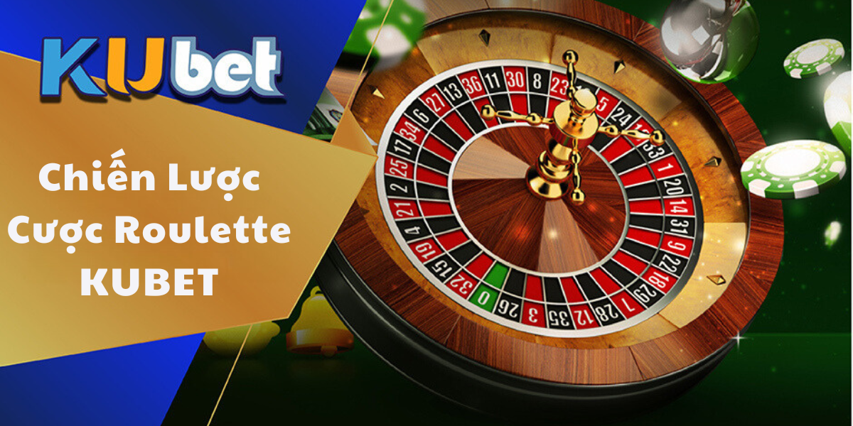 Chiến lược cược Roulette KUBET