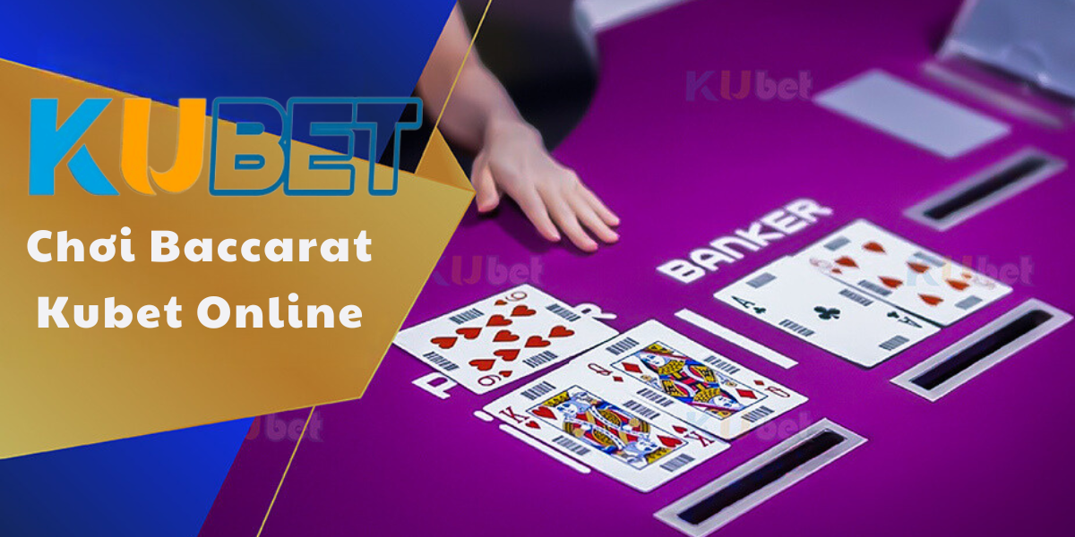 Chơi Baccarat Kubet Online