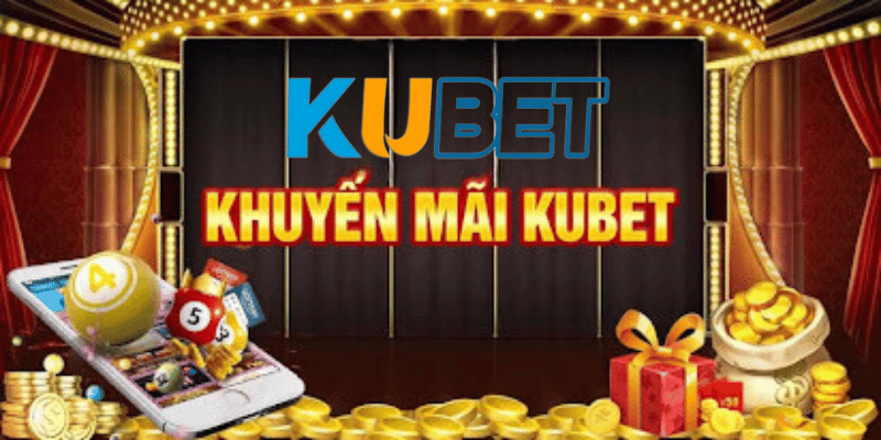 Nội dung chương trình khuyến mãi Kubet