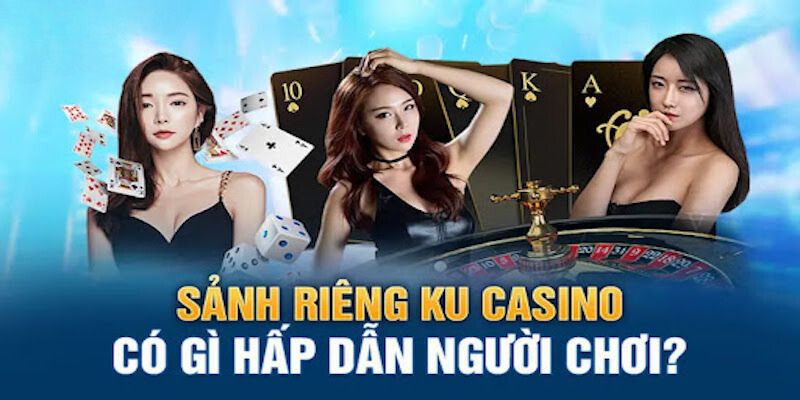 Điều thú vị chỉ có tại sảnh casino Kubet