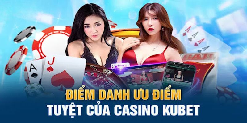 Giới thiệu sơ lược về sảnh casino Kubet